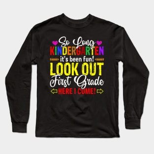 So Long Kindergarten Look Out 1st Grade Here I Come Long Sleeve T-Shirt